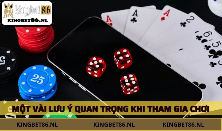 Một vài lưu ý quan trọng khi tham gia chơi
