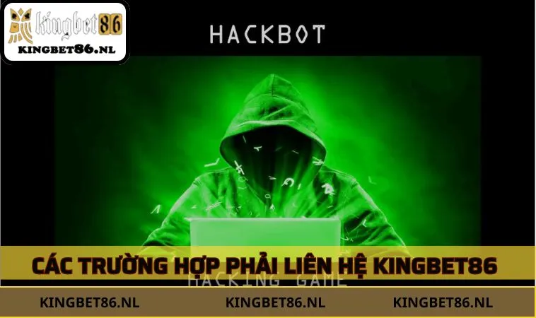 Các trường hợp phải liên hệ KINGBET86