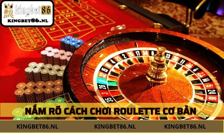 Nắm rõ cách chơi Roulette cơ bản từ nhà cái