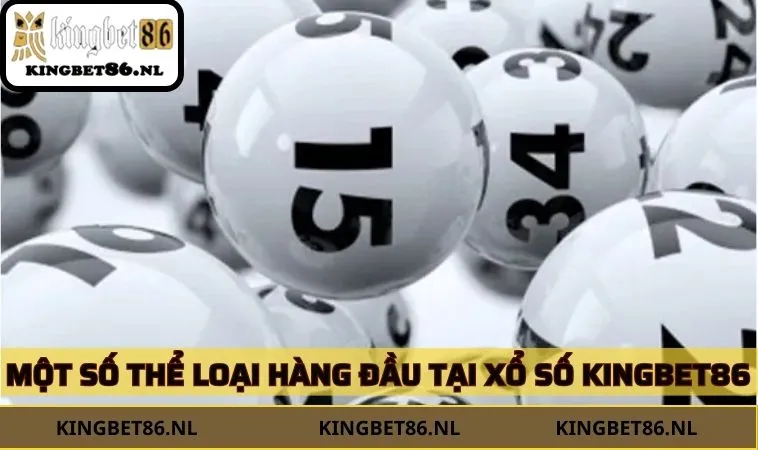 Một số thể loại hàng đầu tại xổ số KINGBET86