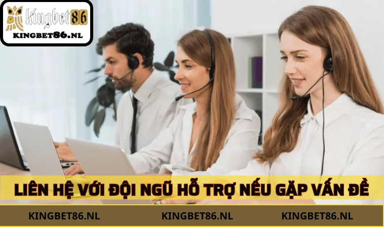 Liên hệ với đội ngũ hỗ trợ nếu gặp vấn đề phát sinh khi rút