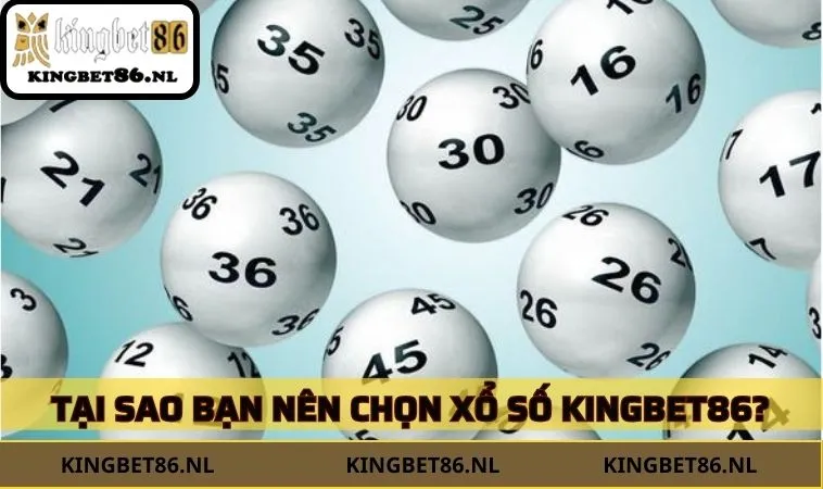 Tại sao bạn nên chọn xổ số KINGBET86?